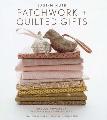 Last Minute Patchwork + Quilted Gifts by Joelle Hoverson