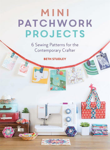 Mini Patchwork Projects 6 Sewing Patterns by Beth Studley