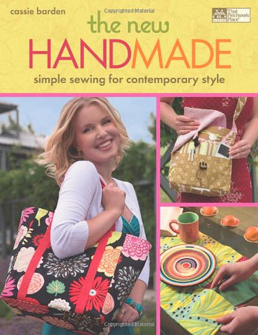 The New Handmade Simple Sewing for Contemporary Style by Cassie Barden